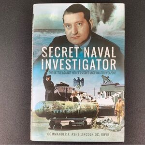 Secret Naval Investigator by Commander F. Ashe Lincoln, RNVR. 2017.